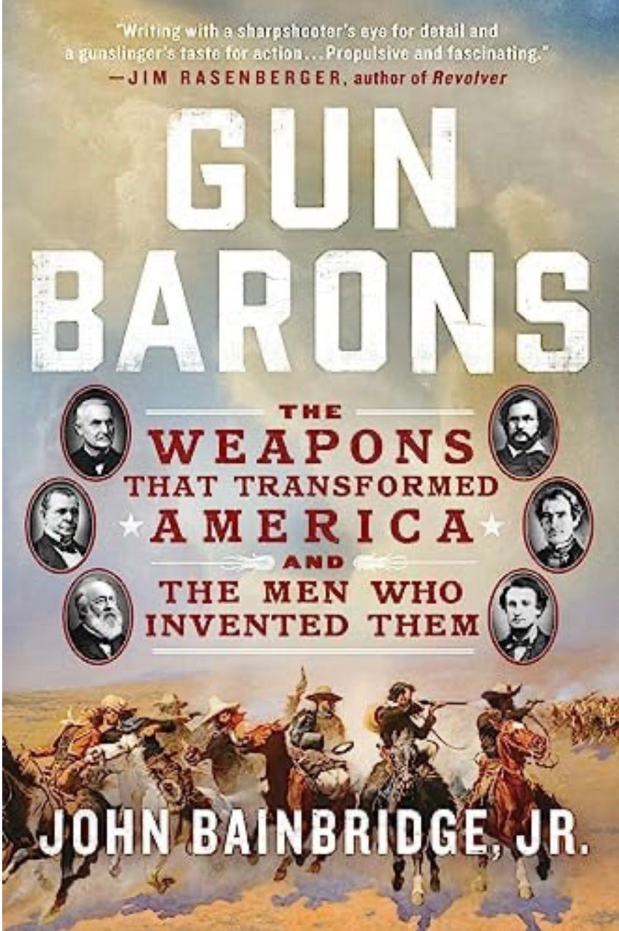 Gun Barons The Weapons That Transformed America and the Men Who Invented Them