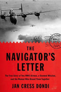 The Navigator's Letter The True Story of Two WWII Airmen, a Doomed Mission, and the Woman Who Bound Them Together