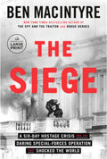 The Siege A Six-Day Hostage Crisis and the Daring Special-Forces Operation That Shocked the World