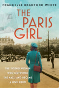 The Paris Girl The Young Woman Who Outwitted the Nazis and Became a WWII Hero