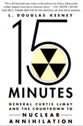 15 Minutes General Curtis LeMay and the Countdown to Nuclear Annihilation