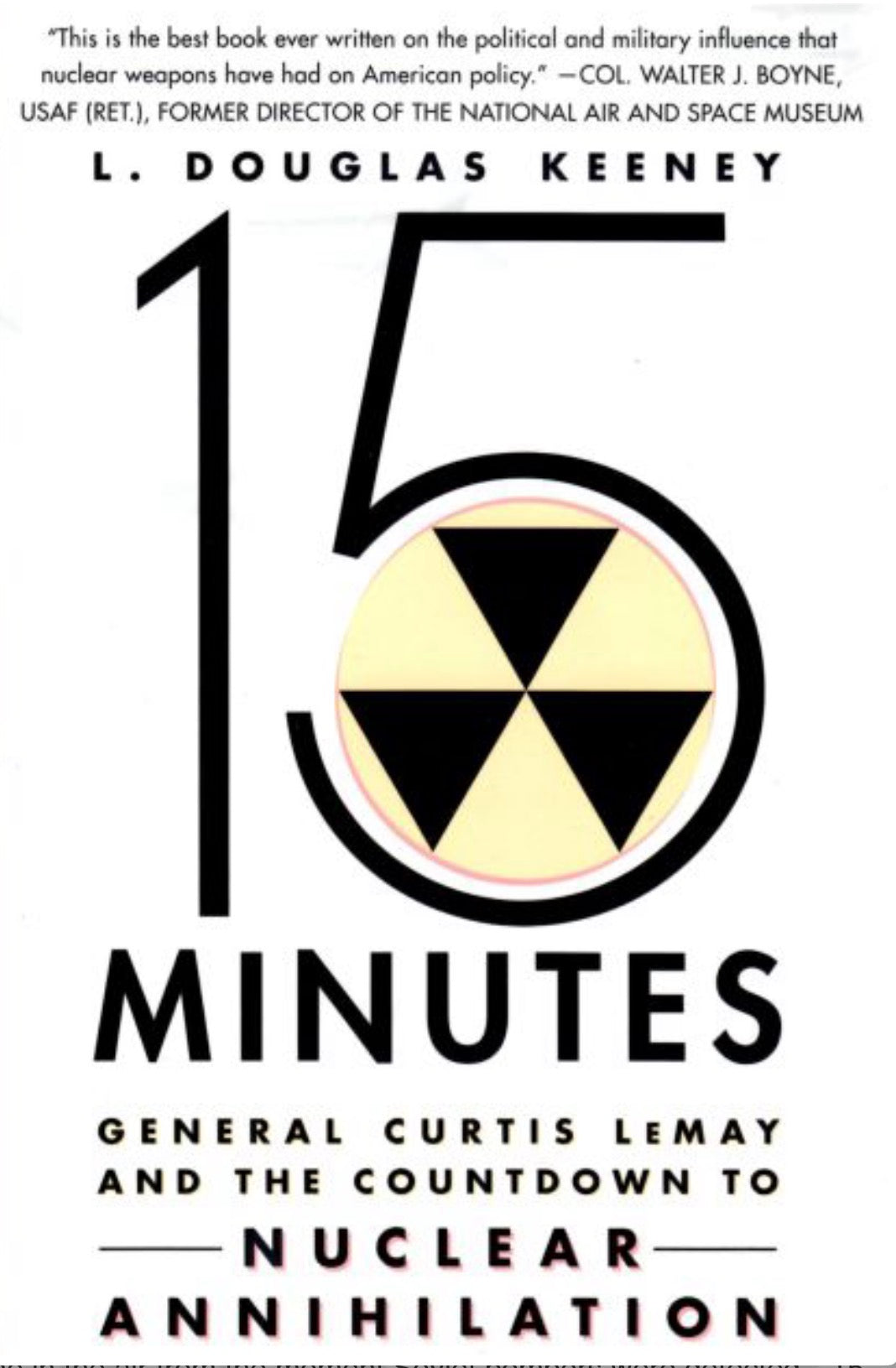 15 Minutes General Curtis LeMay and the Countdown to Nuclear Annihilation