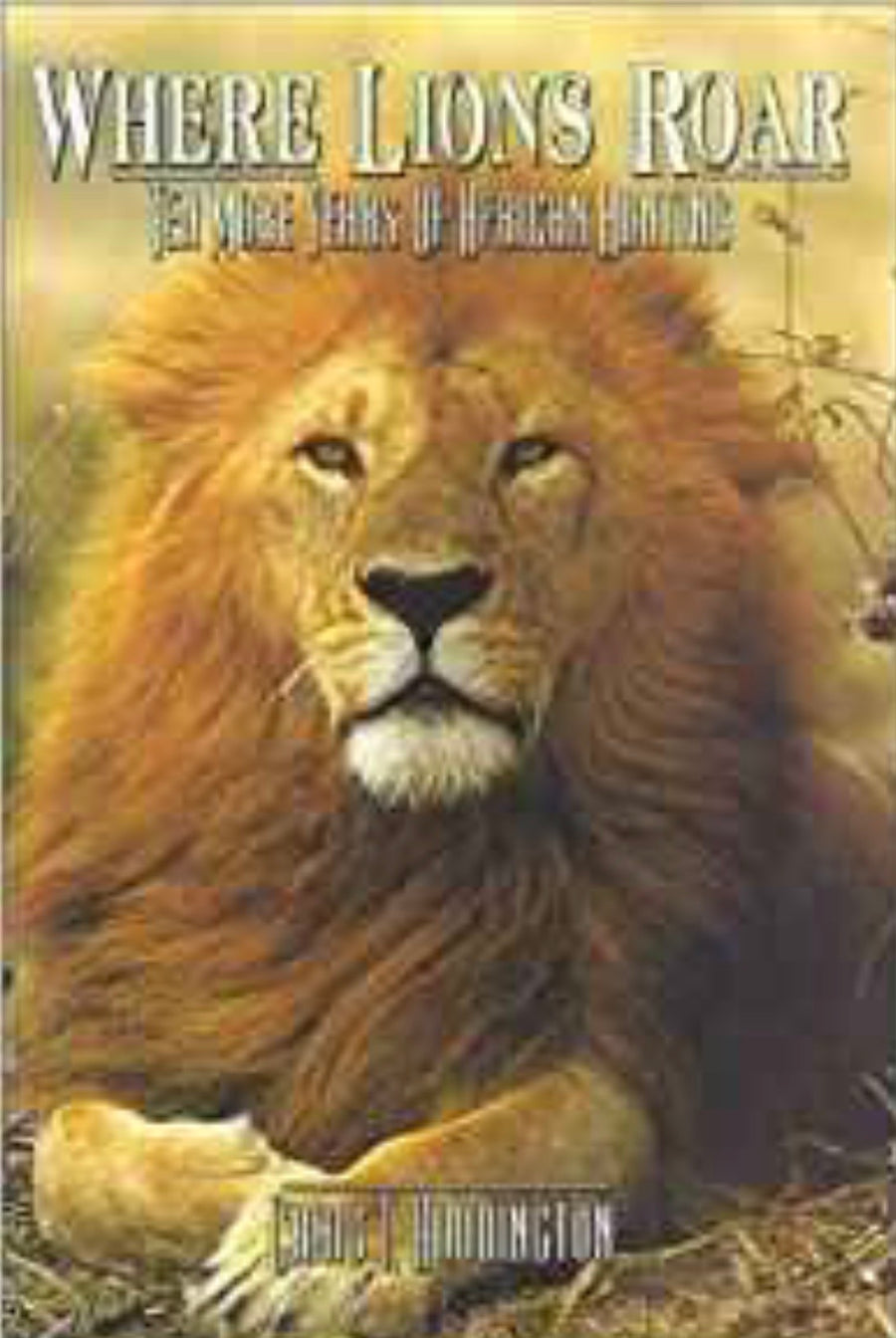 Where Lions Roar, Ten More Years of African Hunting