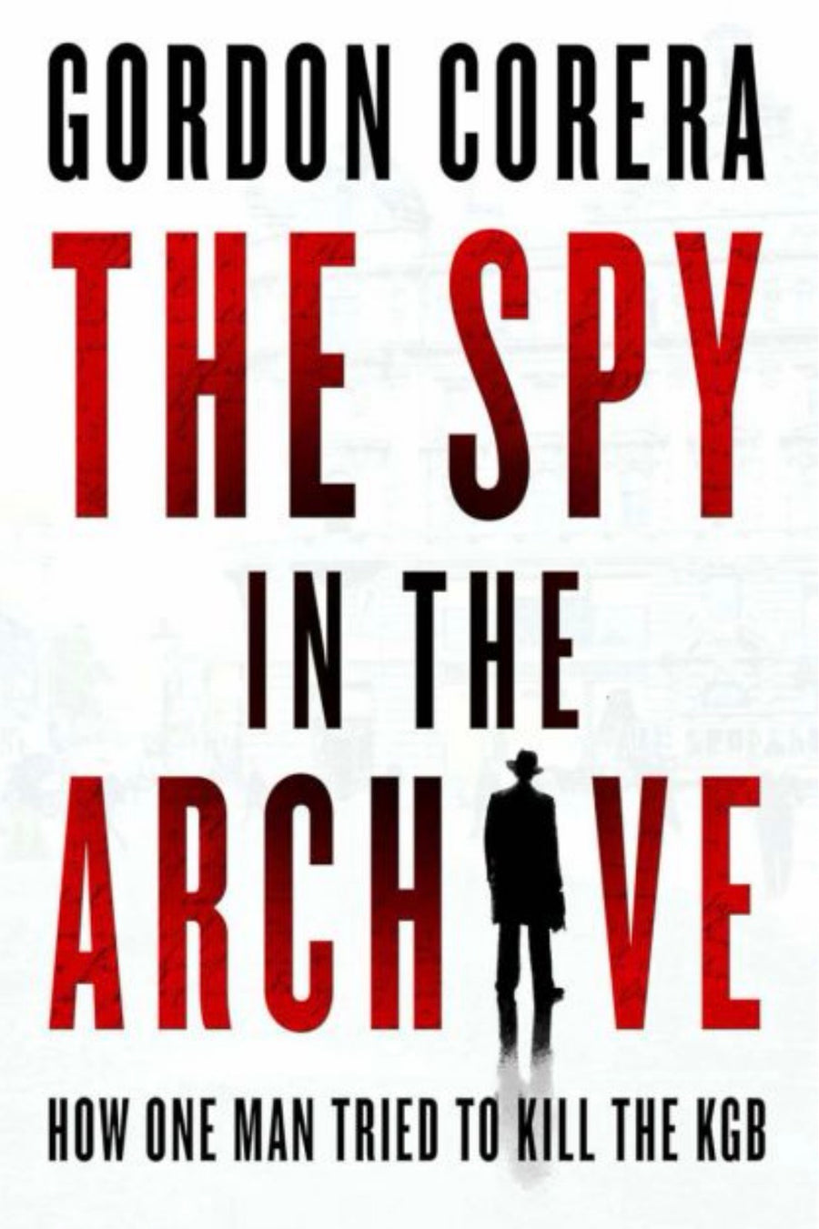The Spy in the Archive, How One Man Tried to Kill the KGB