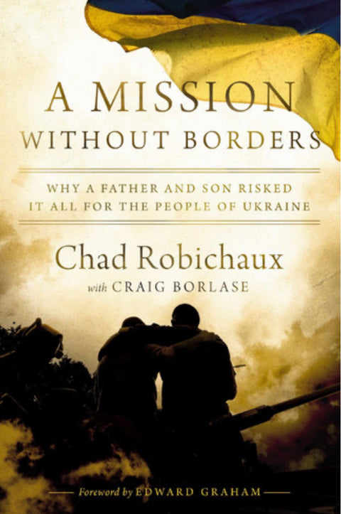 A Mission Without Borders, Why a Father and Son Risked it All For the People of Ukraine