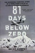 81 Days Below Zero, The Incredible Survival of a WWII Pilot in Alaska's Frozen Wilderness
